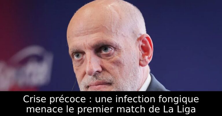 Crise précoce : une infection fongique menace le premier match de La Liga