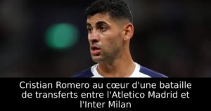 Cristian Romero au cœur d&rsquo;une bataille de transferts entre l&rsquo;Atletico Madrid et l&rsquo;Inter Milan