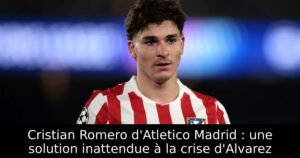 Cristian Romero d&rsquo;Atletico Madrid : une solution inattendue à la crise d&rsquo;Alvarez