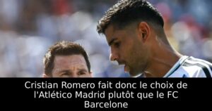 Cristian Romero fait donc le choix de l&rsquo;Atlético Madrid plutôt que le FC Barcelone