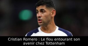Cristian Romero : Le flou entourant son avenir chez Tottenham