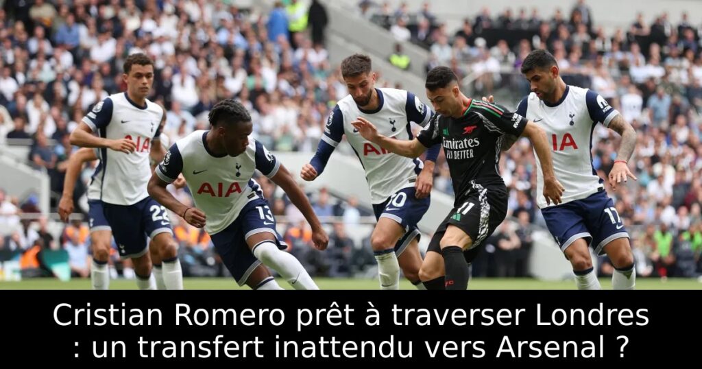 Cristian Romero prêt à traverser Londres : un transfert inattendu vers Arsenal ?