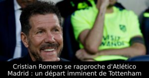 Cristian Romero se rapproche d&rsquo;Atlético Madrid : un départ imminent de Tottenham