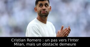 Cristian Romero : un pas vers l&rsquo;Inter Milan, mais un obstacle demeure