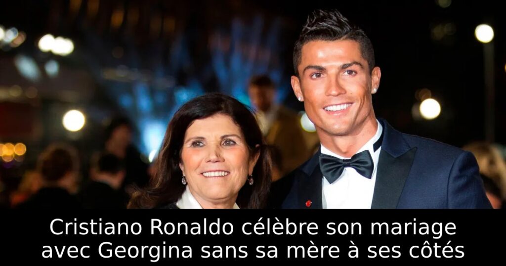 Cristiano Ronaldo célèbre son mariage avec Georgina sans sa mère à ses côtés