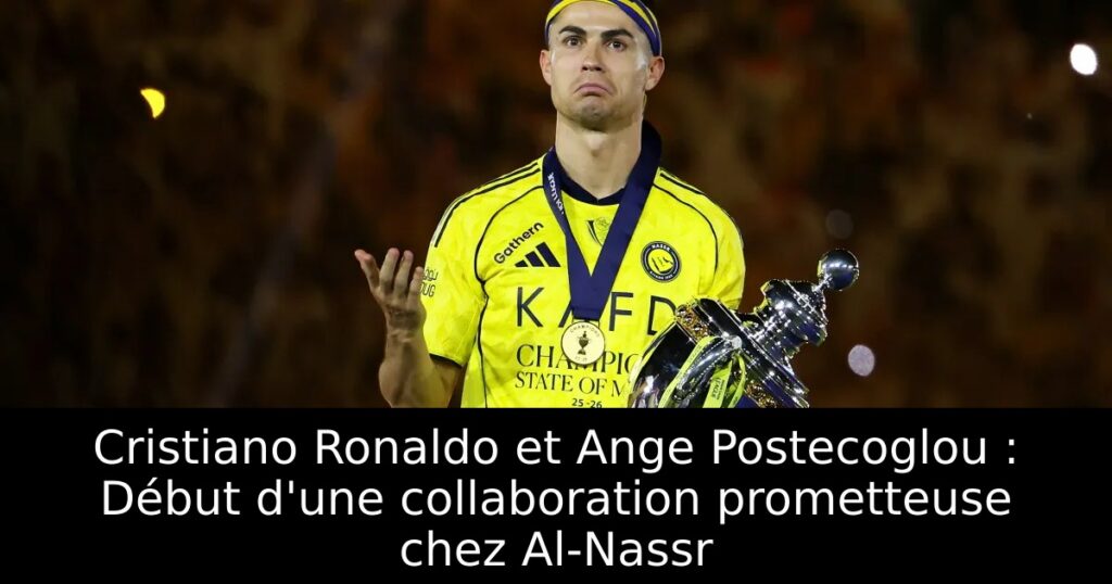 Cristiano Ronaldo et Ange Postecoglou : Début d&rsquo;une collaboration prometteuse chez Al-Nassr