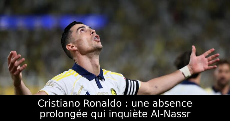 Cristiano Ronaldo : une absence prolongée qui inquiète Al-Nassr