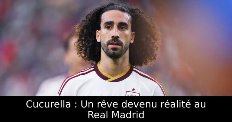 Cucurella : Un rêve devenu réalité au Real Madrid