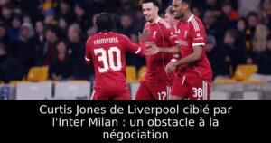 Curtis Jones de Liverpool ciblé par l&rsquo;Inter Milan : un obstacle à la négociation