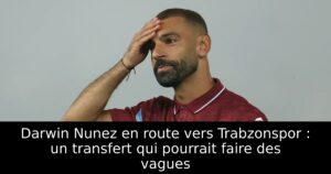 Darwin Nunez en route vers Trabzonspor : un transfert qui pourrait faire des vagues