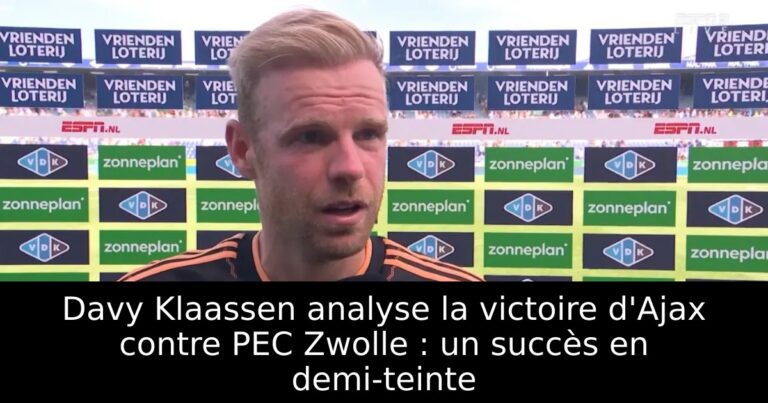 Davy Klaassen analyse la victoire d'Ajax contre PEC Zwolle : un succès en demi-teinte