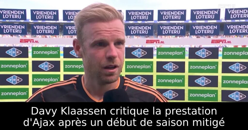 Davy Klaassen critique la prestation d&rsquo;Ajax après un début de saison mitigé