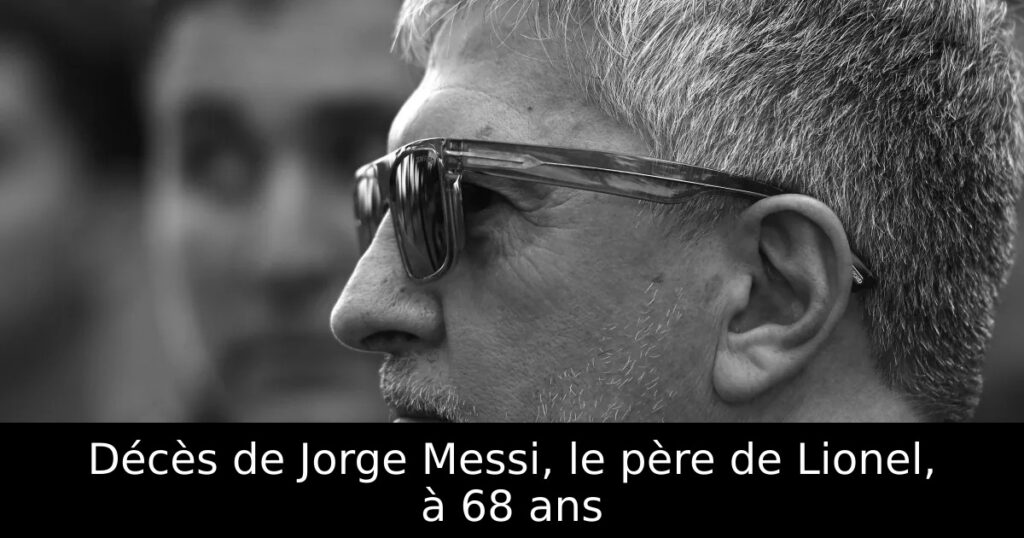 Décès de Jorge Messi, le père de Lionel, à 68 ans