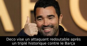 Deco vise un attaquant redoutable après un triplé historique contre le Barça