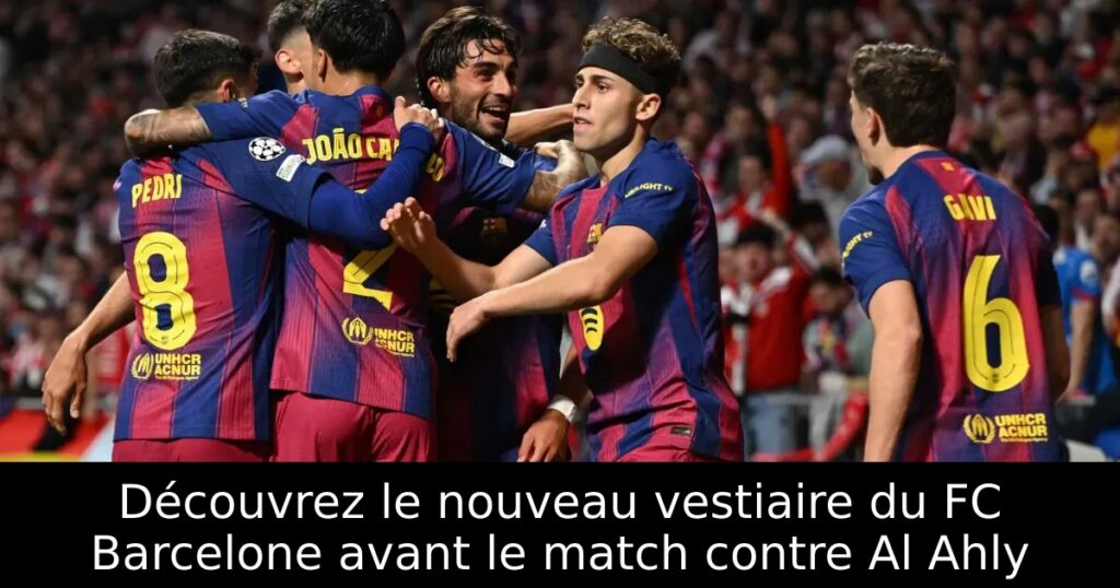 Découvrez le nouveau vestiaire du FC Barcelone avant le match contre Al Ahly