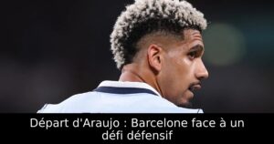 Départ d&rsquo;Araujo : Barcelone face à un défi défensif