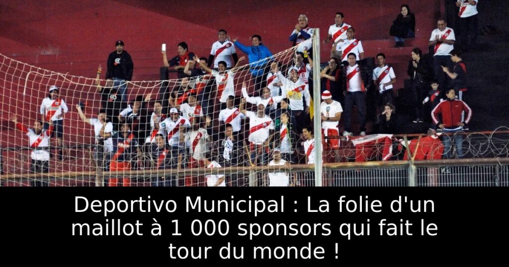 Deportivo Municipal : La folie d&rsquo;un maillot à 1 000 sponsors qui fait le tour du monde !