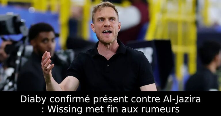 Diaby confirmé présent contre Al-Jazira : Wissing met fin aux rumeurs
