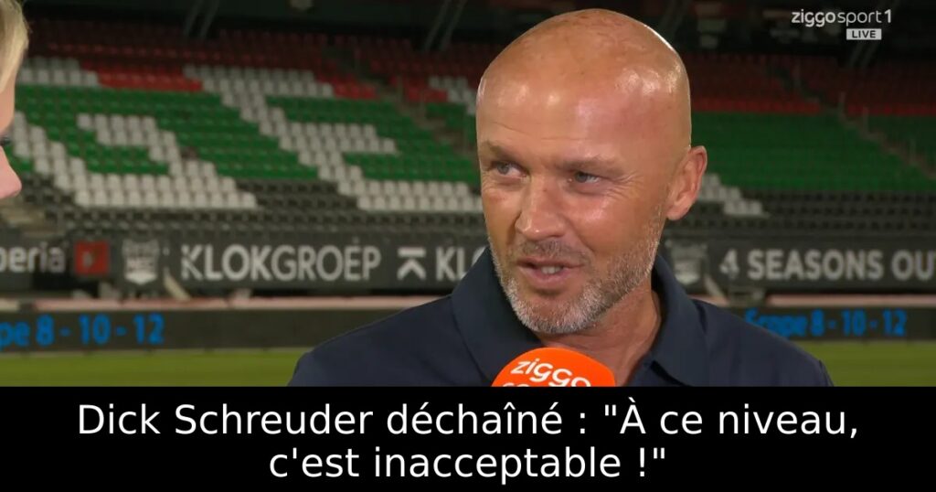 Dick Schreuder déchaîné : « À ce niveau, c&rsquo;est inacceptable ! »