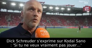 Dick Schreuder s&rsquo;exprime sur Kodai Sano : &lsquo;Si tu ne veux vraiment pas jouer…&rsquo;