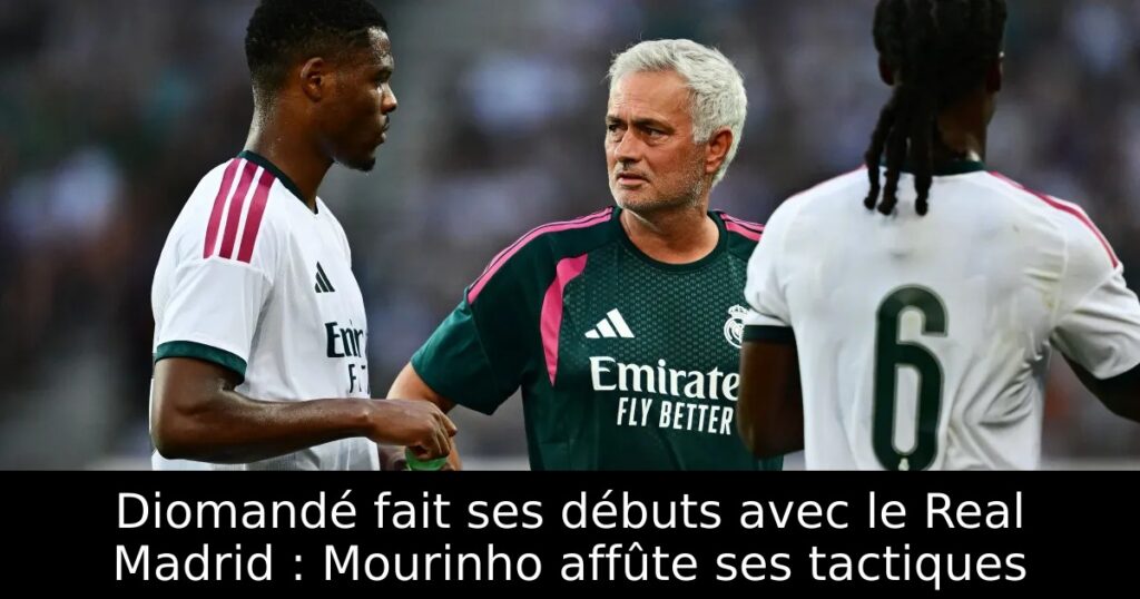 Diomandé fait ses débuts avec le Real Madrid : Mourinho affûte ses tactiques