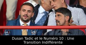 Dusan Tadic et le Numéro 10 : Une Transition Indifférente