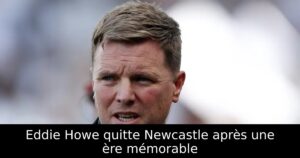 Eddie Howe quitte Newcastle après une ère mémorable