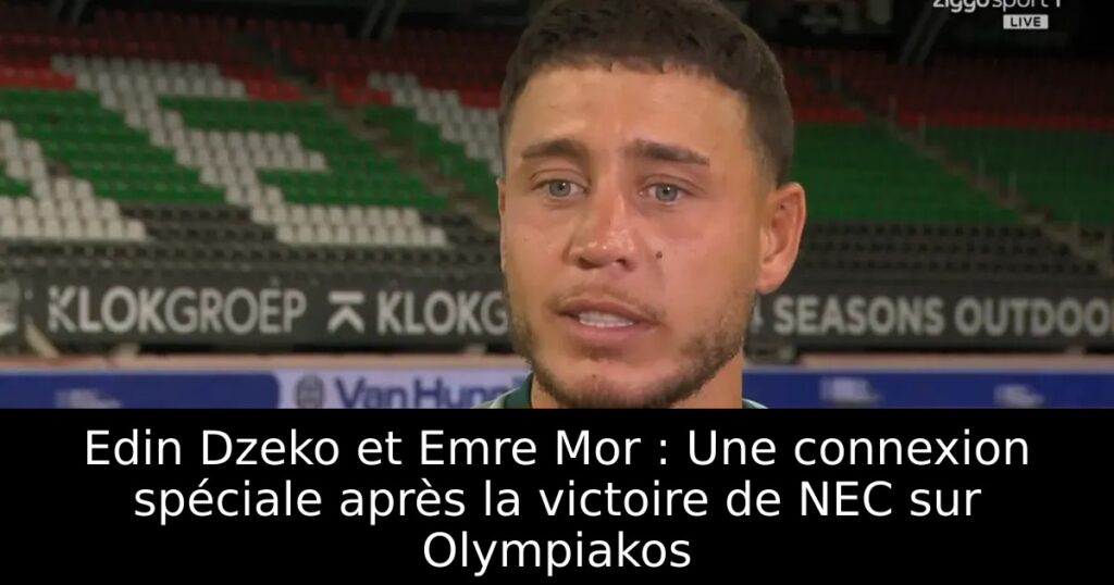 Edin Dzeko et Emre Mor : Une connexion spéciale après la victoire de NEC sur Olympiakos