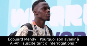 Édouard Mendy : Pourquoi son avenir à Al-Ahli suscite tant d’interrogations ?