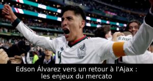 Edson Álvarez vers un retour à l&rsquo;Ajax : les enjeux du mercato