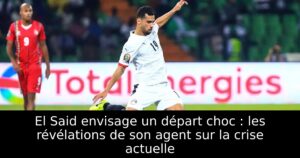 El Said envisage un départ choc : les révélations de son agent sur la crise actuelle