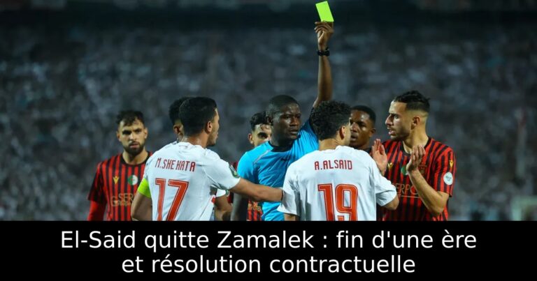 El-Said quitte Zamalek : fin d'une ère et résolution contractuelle