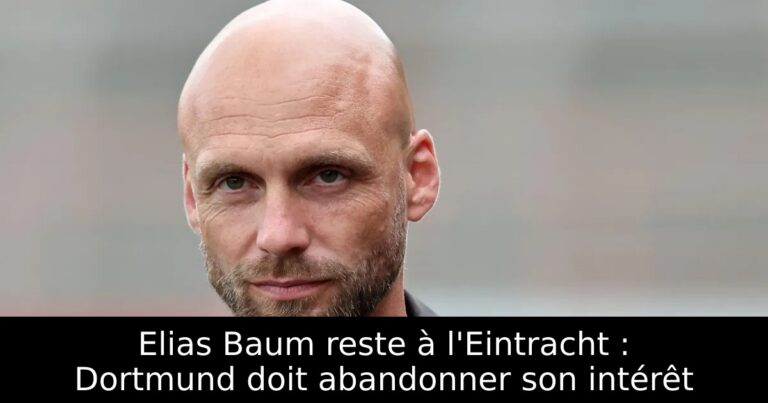 Elias Baum reste à l'Eintracht : Dortmund doit abandonner son intérêt
