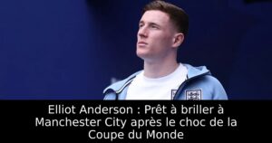 Elliot Anderson : Prêt à briller à Manchester City après le choc de la Coupe du Monde