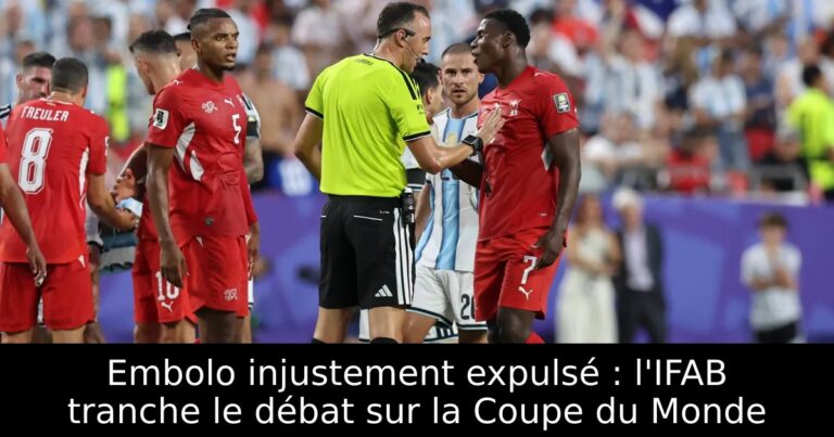 Embolo injustement expulsé : l'IFAB tranche le débat sur la Coupe du Monde