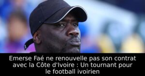 Emerse Faé ne renouvelle pas son contrat avec la Côte d&rsquo;Ivoire : Un tournant pour le football ivoirien