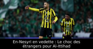 En-Nesyri en vedette : Le choc des étrangers pour Al-Ittihad