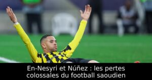 En-Nesyri et Núñez : les pertes colossales du football saoudien