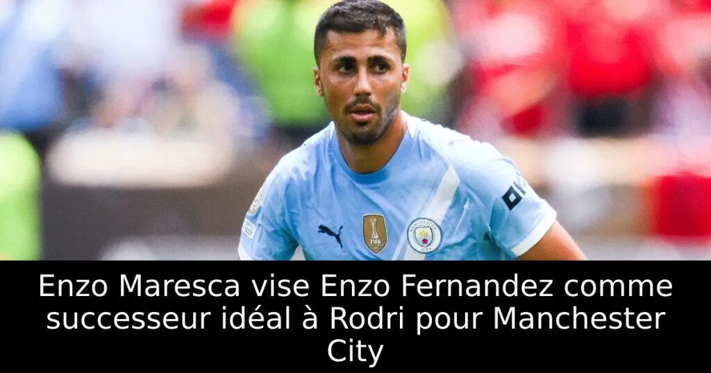 Enzo Maresca vise Enzo Fernandez comme successeur idéal à Rodri pour Manchester City