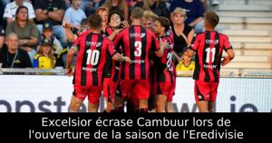 Excelsior écrase Cambuur lors de l&rsquo;ouverture de la saison de l&rsquo;Eredivisie