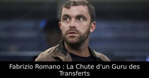 Fabrizio Romano : La Chute d&rsquo;un Guru des Transferts