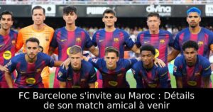 FC Barcelone s&rsquo;invite au Maroc : Détails de son match amical à venir
