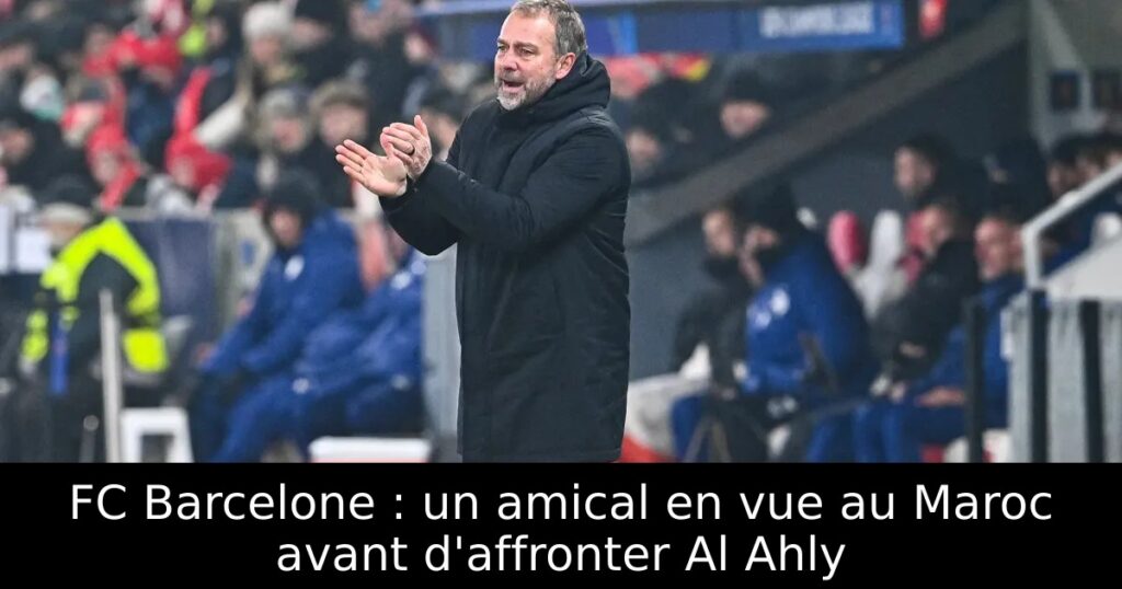 FC Barcelone : un amical en vue au Maroc avant d&rsquo;affronter Al Ahly