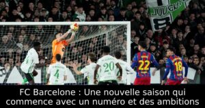 FC Barcelone : Une nouvelle saison qui commence avec un numéro et des ambitions