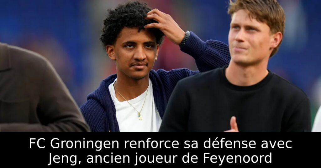 FC Groningen renforce sa défense avec Jeng, ancien joueur de Feyenoord