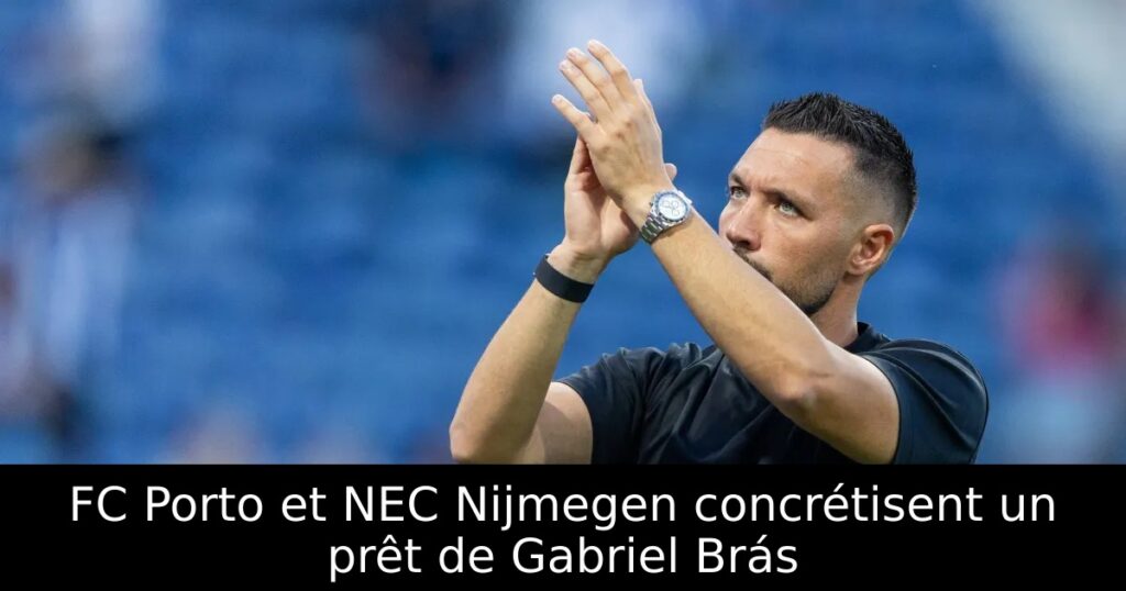 FC Porto et NEC Nijmegen concrétisent un prêt de Gabriel Brás