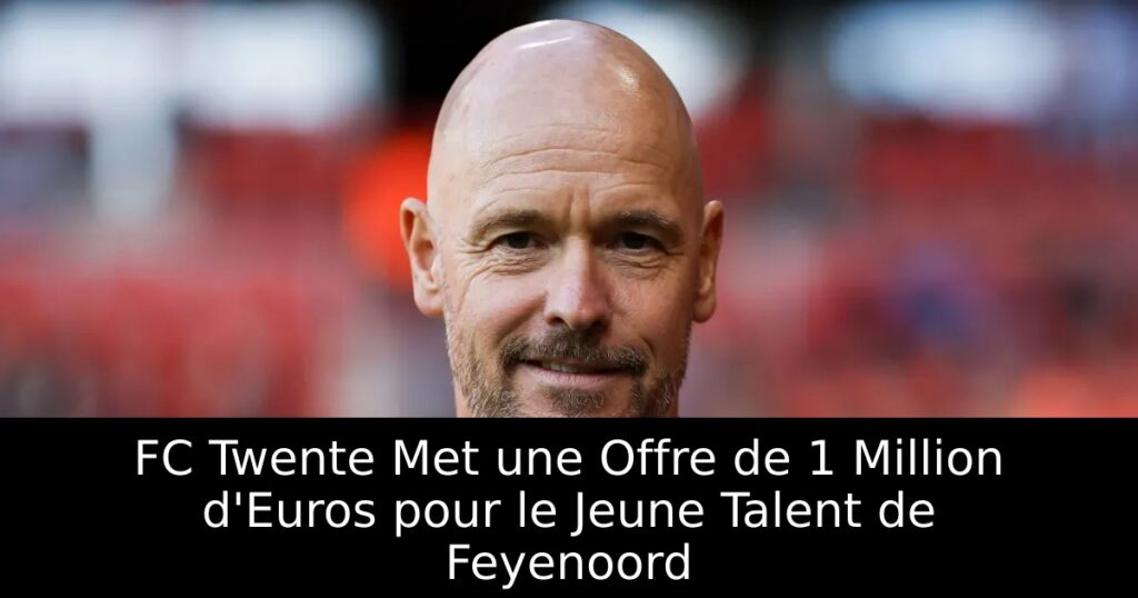 FC Twente Met une Offre de 1 Million d&rsquo;Euros pour le Jeune Talent de Feyenoord