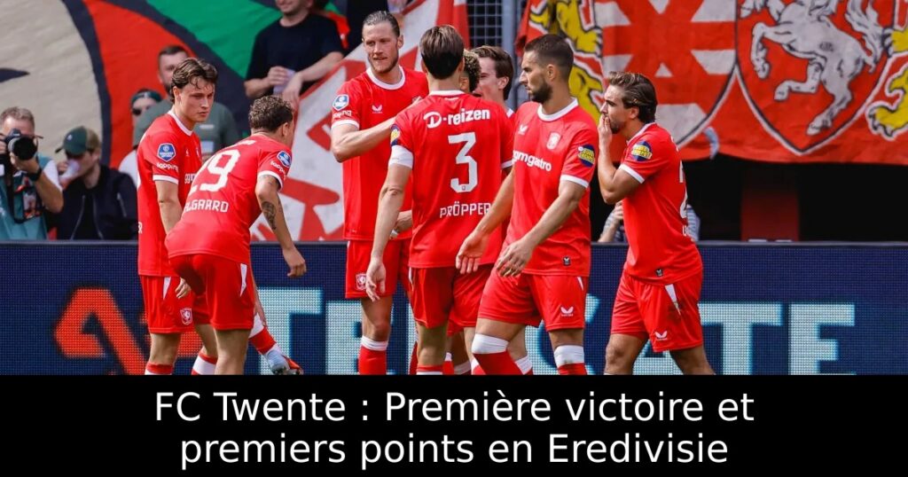 FC Twente : Première victoire et premiers points en Eredivisie