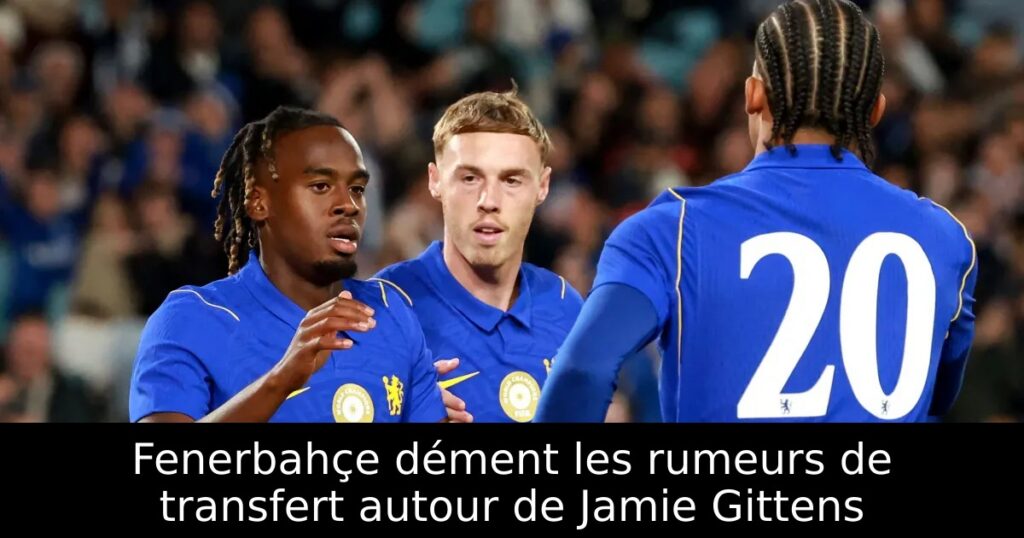 Fenerbahçe dément les rumeurs de transfert autour de Jamie Gittens