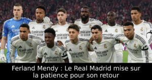 Ferland Mendy : Le Real Madrid mise sur la patience pour son retour